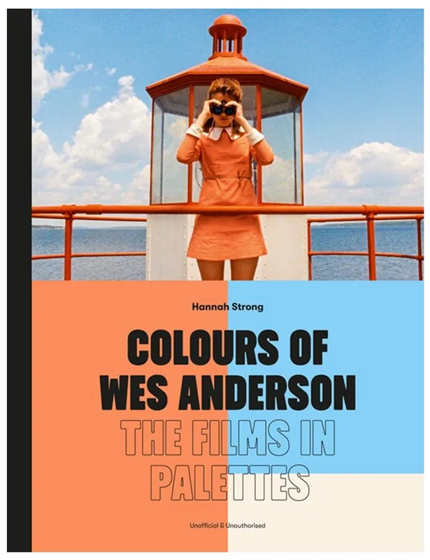 Colours of Wes Anderson Book by Hannah Strong - The Quarto Group