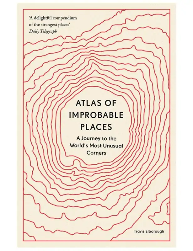 Atlas of Improbable Places Book by Travis Elborough - The Quarto Group