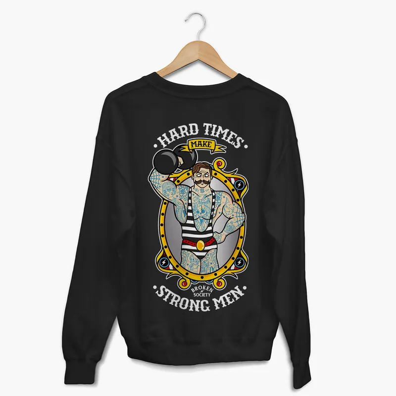 Hard Times Make Strong Men Sweatshirt (Unisex) - Broken Society UK