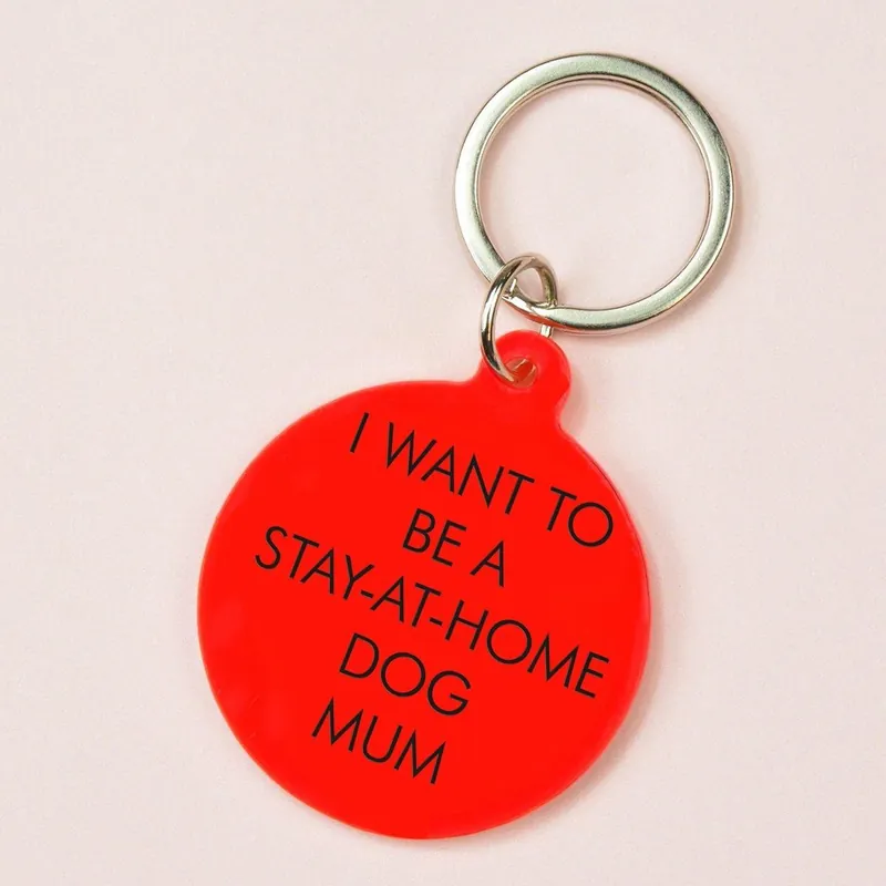 I Want to be a Stay-at-Home Dog Mum Keyring